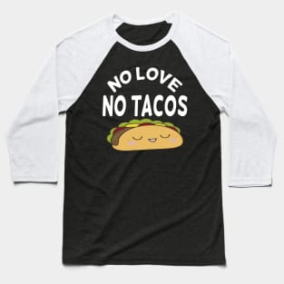 no love no tacos Baseball T-Shirt